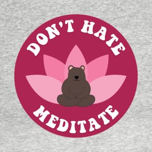 Don't Hate Meditate Bear T-Shirt